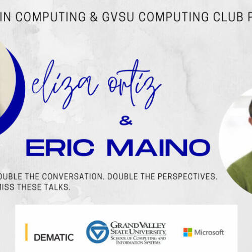 Promotional graphic for a computing event featuring Eliza Ortiz and Eric Maino, presented by Women in Computing and the GVSU Computing Club, with sponsorship logos from Dematic, Grand Valley State University’s School of Computing and Information Syst...